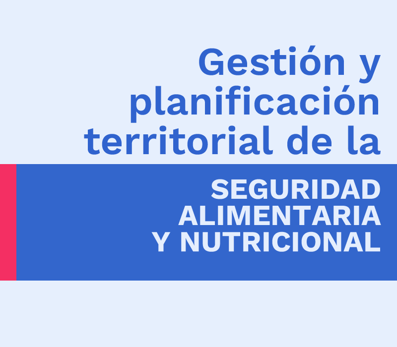 Gestión y planificación territorial de la seguridad alimentaria y nutricional a nivel nacional y territorial